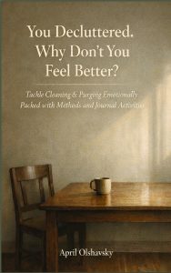 You Decluttered. Why Don't You Feel Better, By April Olshavsky, empty rustic table with a coffee mug, neutral tones